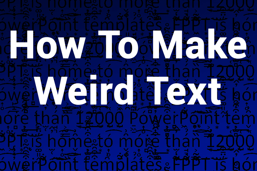 How to Make Weird Text: The Ultimate Guide