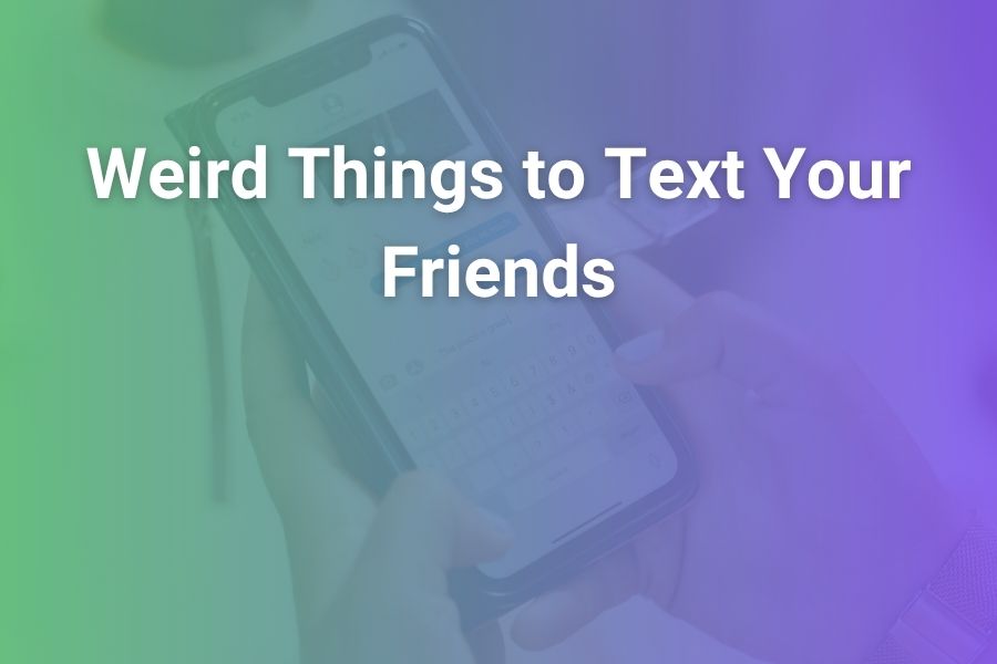 Weird Things to Text Your Friends (That Actually Work)