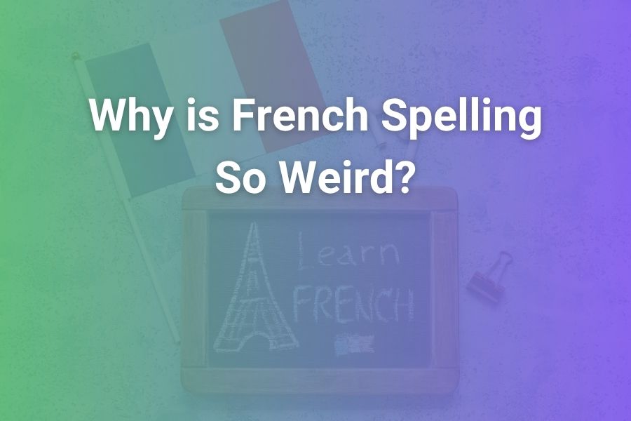 Why Is French Spelling So Weird (and What It Really Reveals)